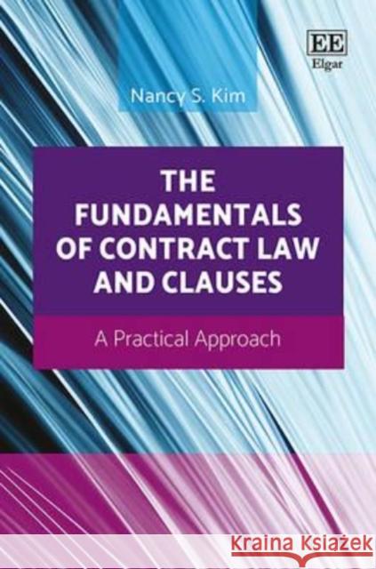 The Fundamentals of Contract Law and Clauses: A Practical Approach Nancy S. Kim   9781783479429 Edward Elgar Publishing Ltd - książka