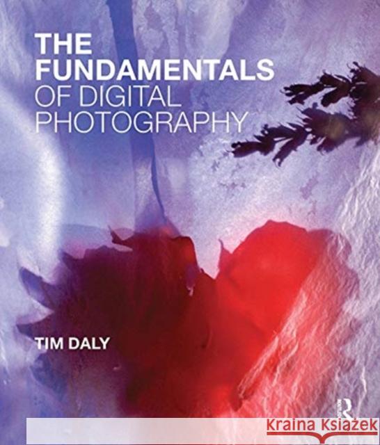 The Fundamentals of Digital Photography Tim Daly 9780367719777 Routledge - książka