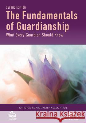 The Fundamentals of Guardianship: What Every Guardian Should Know, Second Edition Sally Balch Hurme 9781639053537 American Bar Association Senior Lawyers Divis - książka