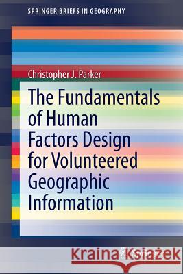 The Fundamentals of Human Factors Design for Volunteered Geographic Information Parker Christophe Andrew May Val Mitchell 9783319035024 Springer - książka