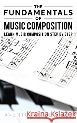 The Fundamentals of Music Composition: Learn Music Composition Step by Step Aventuras D 9781922649157 SF Nonfiction Books - książka