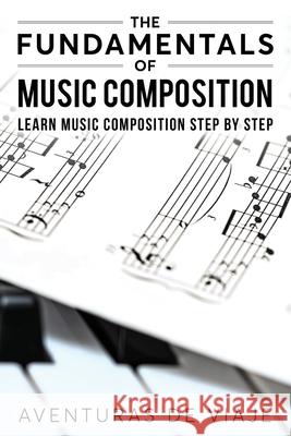 The Fundamentals of Music Composition: Learn Music Composition Step by Step Aventuras D 9781922649850 SF Nonfiction Books - książka