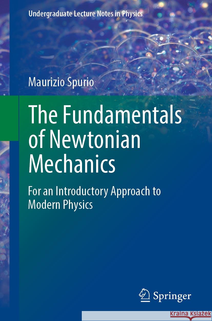 The Fundamentals of Newtonian Mechanics: For an Introductory Approach to Modern Physics Maurizio Spurio 9783031472886 Springer - książka