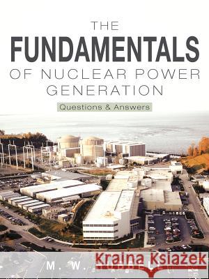 The Fundamentals of Nuclear Power Generation: Questions & Answers Hubbell, M. W. 9781463424411 Authorhouse - książka
