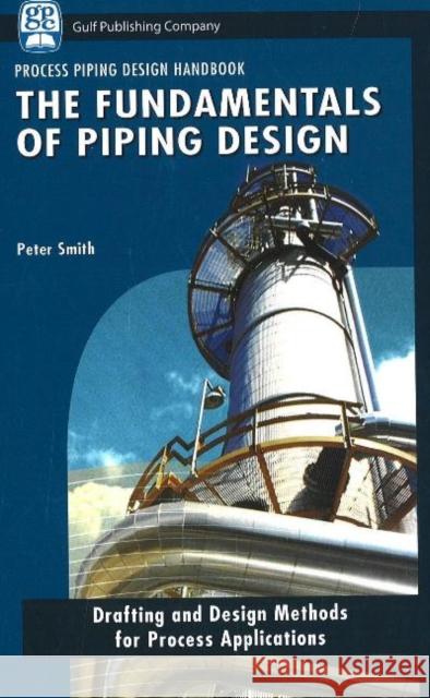 The Fundamentals of Piping Design Peter Smith 9781933762043 Gulf Publishing Company - książka