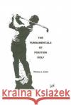 The Fundamentals of Position Golf Thomas L. Clark 9781495264870 Createspace
