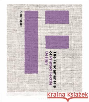 The Fundamentals of Printed Textile Design Alex Russell   9781350114159 Bloomsbury Visual Arts - książka