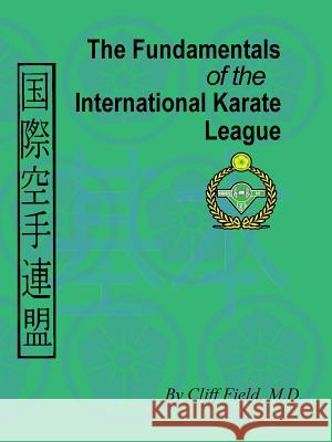 The Fundamentals of the International Karate League Cliff Field 9780983455424 Cj Publishing - książka