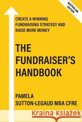 The Fundraiser's Handbook: Create a winning fundraising strategy and raise more money Pamela Sutton-Legaud 9780645377705 Joynin Pty Ltd - książka