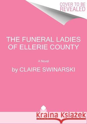 The Funeral Ladies of Ellerie County Claire Swinarski 9780063319875 Avon Books - książka