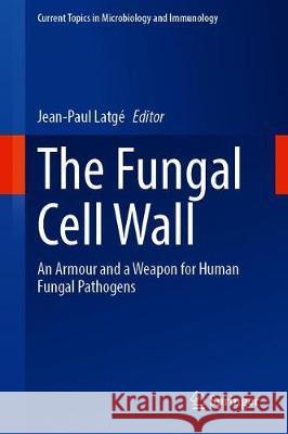 The Fungal Cell Wall: An Armour and a Weapon for Human Fungal Pathogens Latgé, Jean-Paul 9783030499273 Springer - książka