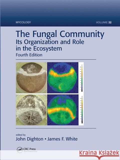 The Fungal Community: Its Organization and Role in the Ecosystem, Fourth Edition John Dighton James F. White 9781032097176 CRC Press - książka