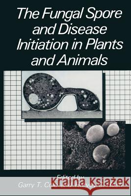 The Fungal Spore and Disease Initiation in Plants and Animals G. T. Cole H. C. Hoch 9781489926371 Springer - książka