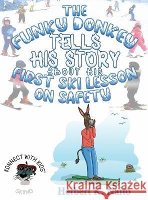 The Funky Donkey Tells His Story About His First Ski Lesson On Safety Herbert K. Naito 9781960224101 Proisle Publishing Service - książka