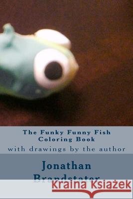 The Funky Funny Fish Coloring Book Jonathan Jay Brandstater 9781530724420 Createspace Independent Publishing Platform - książka