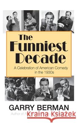 The Funniest Decade: A Celebration of American Comedy in the 1930s (hardback) Garry Berman 9781629336282 BearManor Media - książka