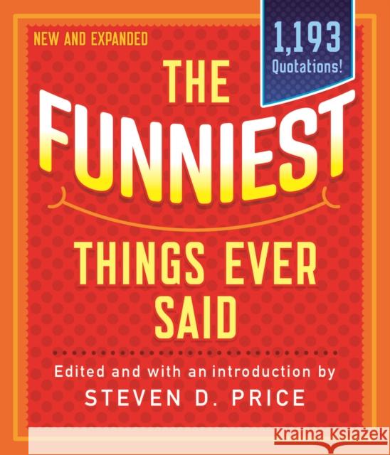 The Funniest Things Ever Said, New and Expanded Steven Price 9781493041190 Lyons Press - książka