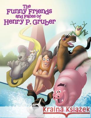 The Funny Friends and Faces of Henry P. Gruber Tass Sweeney 9781477297179 Authorhouse - książka