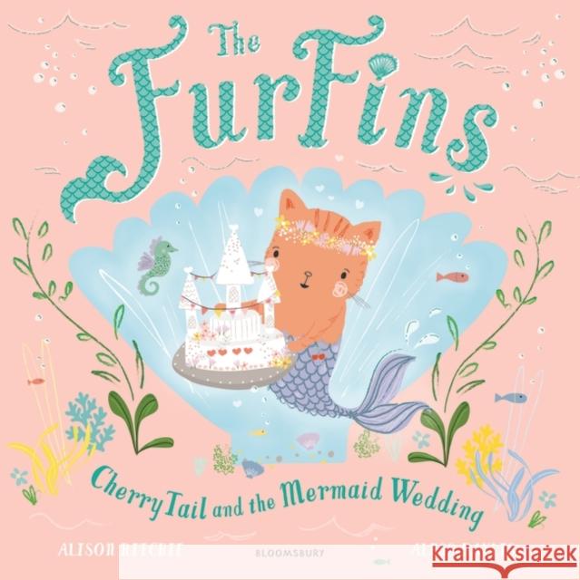 The FurFins: CherryTail and the Mermaid Wedding Alison Ritchie 9781526606570 Bloomsbury Publishing PLC - książka