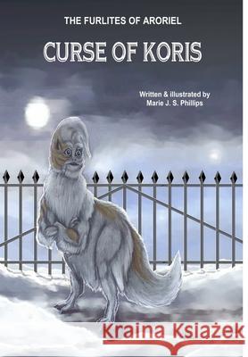 The Furlites of Aroriel: Curse of Koris Marie  J   S Phillips 9781304592224 Lulu.com - książka