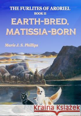 The Furlites of Aroriel: Earth-bred, Matissia-born Phillips, Marie J. S. 9781475112634 Createspace - książka