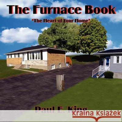The Furnace Book: The Heart of Your Home King, Paul E. 9781418410889 Authorhouse - książka