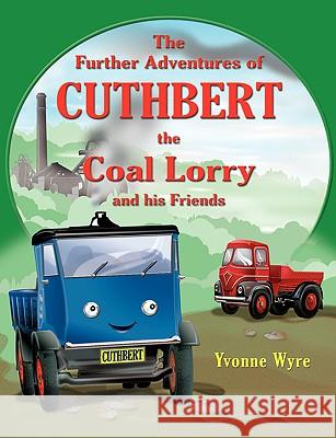 The Further Adventures of Cuthbert the Coal Lorry and All His Friends Yvonne Wyre 9781844018017 New Generation Publishing - książka