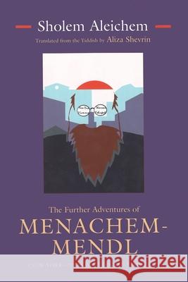 The Further Adventures of Menachem-Mendl: New York-Warsaw-Vienna-Yehupetz Aleichem, Sholem 9780815606772 Syracuse University Press - książka