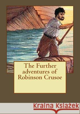 The Further adventures of Robinson Crusoe Defoe, Daniel 9781546577744 Createspace Independent Publishing Platform - książka
