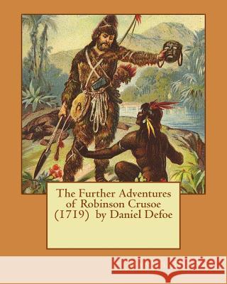 The Further Adventures of Robinson Crusoe (1719) by Daniel Defoe Daniel Defoe 9781539884354 Createspace Independent Publishing Platform - książka