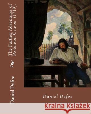 The Further Adventures of Robinson Crusoe (1719). By: Daniel Defoe: Novel (World's classic's) Defoe, Daniel 9781717348869 Createspace Independent Publishing Platform - książka