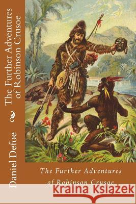 The Further Adventures of Robinson Crusoe Daniel Defoe Daniel Defoe Paula Benitez 9781540759849 Createspace Independent Publishing Platform - książka