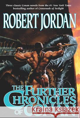 The Further Chronicles of Conan: Conan the Magnificent/Conan the Triumphant/Conan the Victorious Robert Jordan 9780765303011 Tor Books - książka