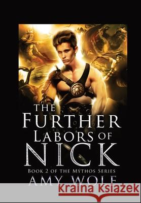 The Further Labors of Nick: Book 2 of the Mythos Series Amy Wolf 9781638481355 Amy Wolf - książka