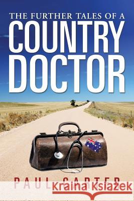 The Further Tales of a Country Doctor Paul Carter 9781499004021 Xlibris Corporation - książka