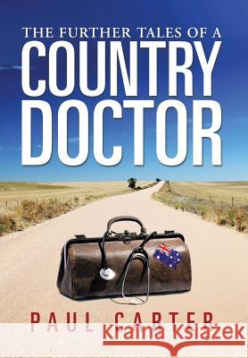 The Further Tales of a Country Doctor Paul Carter 9781499004038 Xlibris Corporation - książka