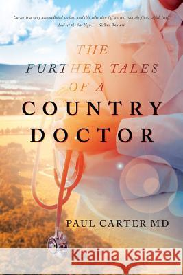 The Further Tales of a Country Doctor Paul Carter 9781643451329 Stratton Press - książka