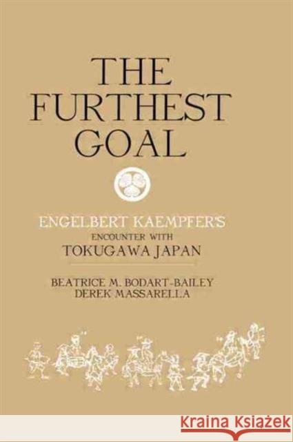 The Furthest Goal : Engelbert Kaempfers Encounter with Tokugawa Japan Beatrice Bodart-Bailey Derek Massarella Beatrice Bodart-Bailey 9781873410370 Taylor & Francis - książka