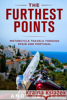 The Furthest Points: Motorcycle Travels Through Spain and Portugal Andy Hewitt 9781099854309 Independently Published - książka