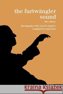 The Furtwängler Sound. Discography and Concert Listing. Sixth Edition. [Furtwaengler / Furtwangler] [1999]. Hunt, John 9781901395976 John Hunt - książka