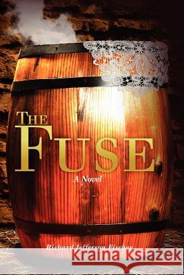 The Fuse: The Great Sioux Uprising in Minnesota MR Richard Jefferson Fischer 9781475148688 Createspace - książka