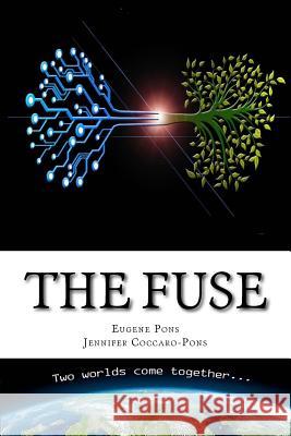 The Fuse: Two Worlds Come Together Eugene Pons Jennifer Coccaro-Pons 9781542700566 Createspace Independent Publishing Platform - książka