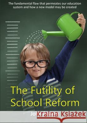 The Futility of School Reform John Pearce 9781326531041 Lulu.com - książka