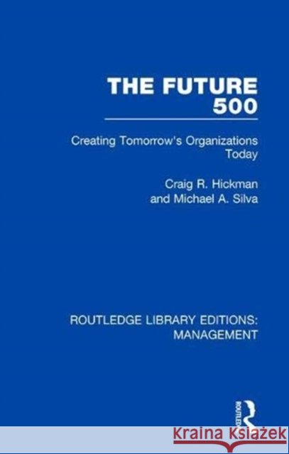 The Future 500: Creating Tomorrow's Organizations Today Hickman, Craig R. 9781138480063 Routledge - książka