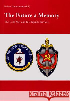 The Future a Memory: The Cold War and Intelligence Services - Aspects Heiner Timmermann 9783643904423 Lit Verlag - książka