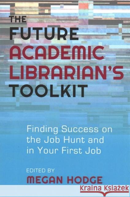 The Future Academic Librarian's Toolkit Megan Hodge 9780838989579 Association of College & Research Libraries - książka