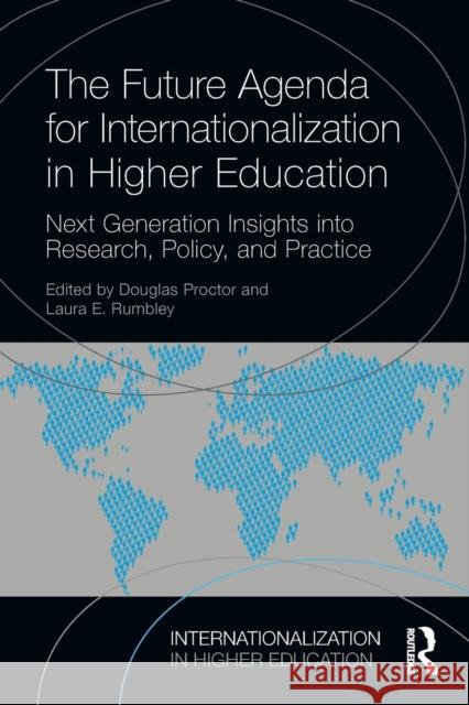 The Future Agenda for Internationalization in Higher Education: Next Generation Insights Into Research, Policy, and Practice Douglas Proctor Laura E. Rumbley 9781138289796 Routledge - książka