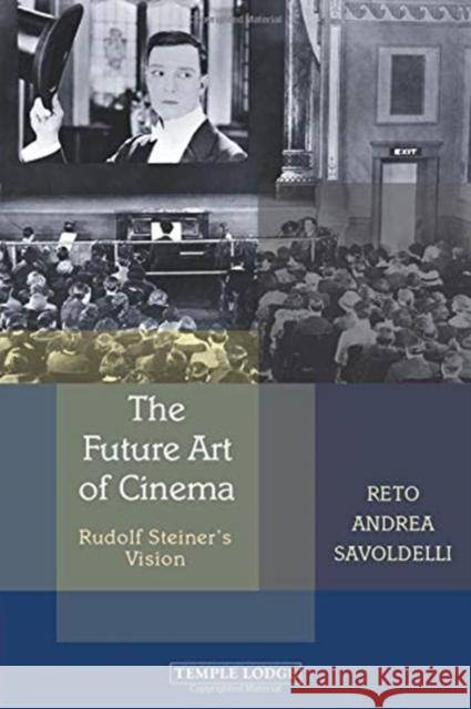 The Future Art of Cinema: Rudolf Steiner's Vision Reto Andrea Savoldelli Matthew Barton 9781912230402 Temple Lodge Publishing - książka