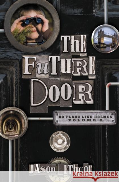 The Future Door: 2 Lethcoe, Jason 9781400317301 Thomas Nelson Publishers - książka