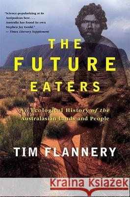 The Future Eaters: An Ecological History of the Australasian Lands and People Tim Flannery 9780802139436 Grove Press - książka